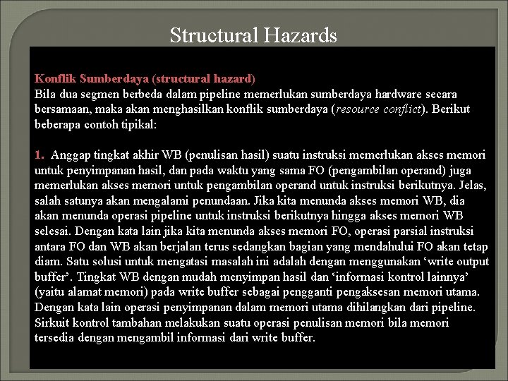 Structural Hazards Konflik Sumberdaya (structural hazard) Bila dua segmen berbeda dalam pipeline memerlukan sumberdaya