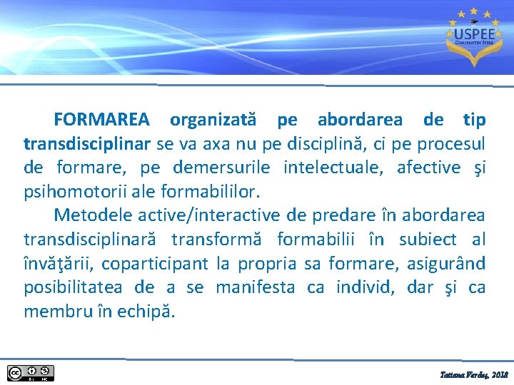 FORMAREA organizată pe abordarea de tip transdisciplinar se va axa nu pe disciplină, ci