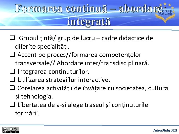 Formarea continuă – abordare integrată q Grupul țintă/ grup de lucru – cadre didactice