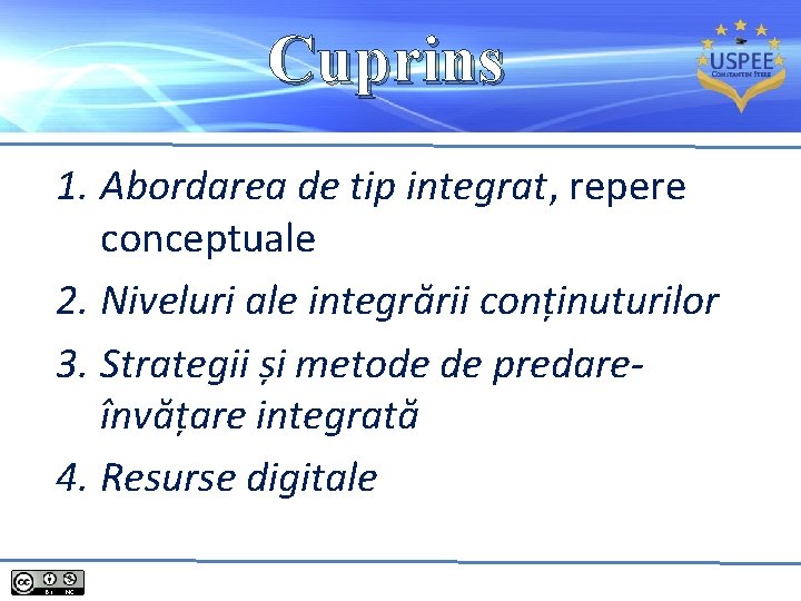 Cuprins 1. Abordarea de tip integrat, repere conceptuale 2. Niveluri ale integrării conținuturilor 3.
