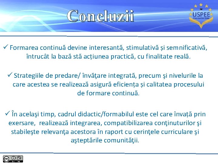 Concluzii ü Formarea continuă devine interesantă, stimulativă și semnificativă, întrucât la bază stă acțiunea