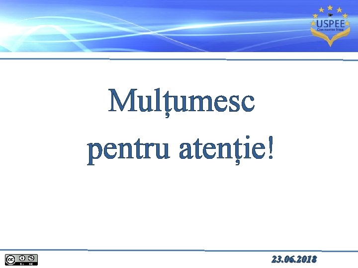 Mulțumesc pentru atenție! 23. 06. 2018 