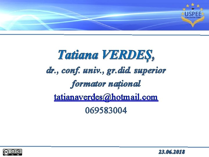 Tatiana VERDEȘ, dr. , conf. univ. , gr. did. superior formator național tatianaverdes@hotmail. com
