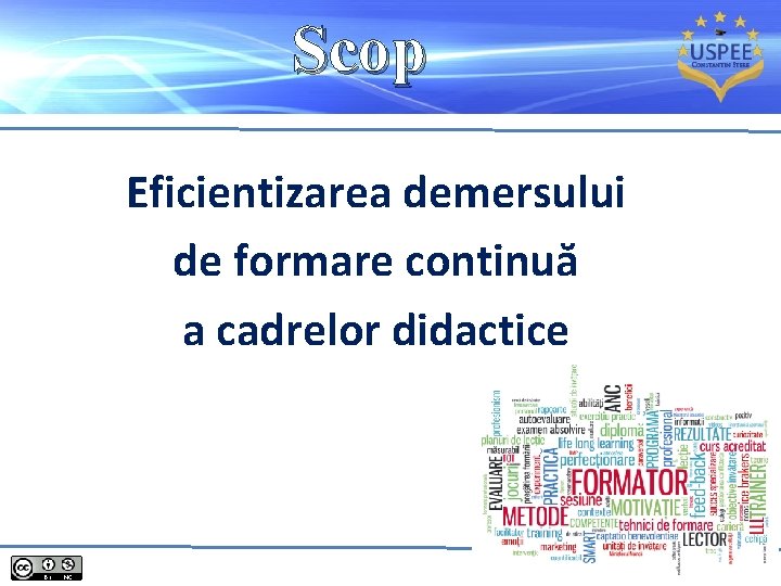 Scop Eficientizarea demersului de formare continuă a cadrelor didactice 