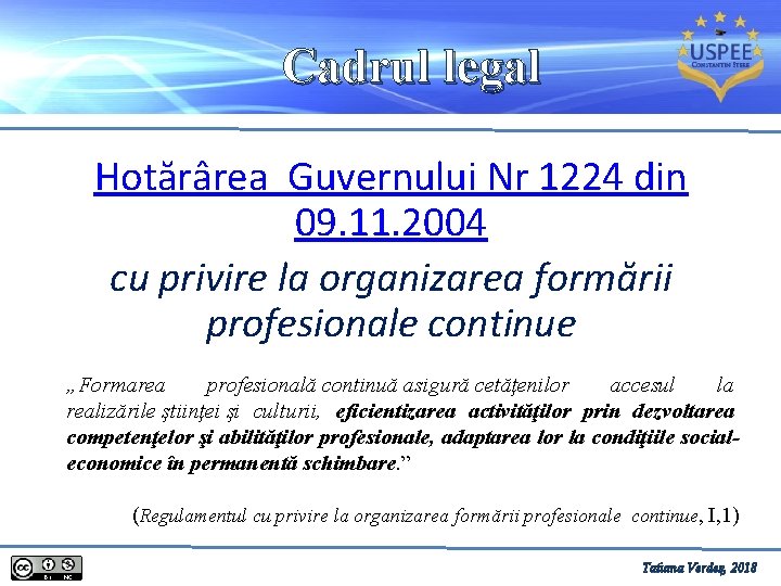 Cadrul legal Hotărârea Guvernului Nr 1224 din 09. 11. 2004 cu privire la organizarea