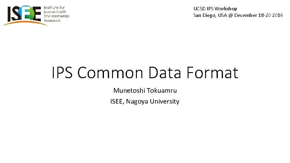 UCSD IPS Workshop San Diego, USA @ December 18 -20 2016 IPS Common Data