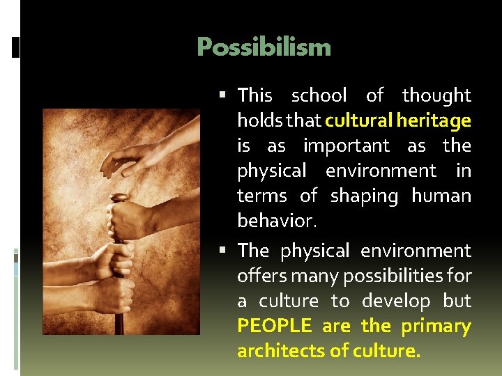 Possibilism This school of thought holds that cultural heritage is as important as the