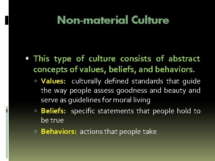 Non-material Culture This type of culture consists of abstract concepts of values, beliefs, and