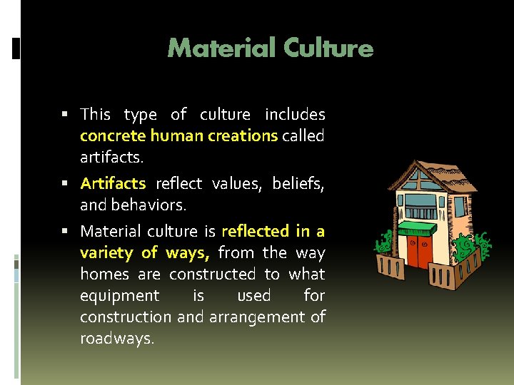 Material Culture This type of culture includes concrete human creations called artifacts. Artifacts reflect