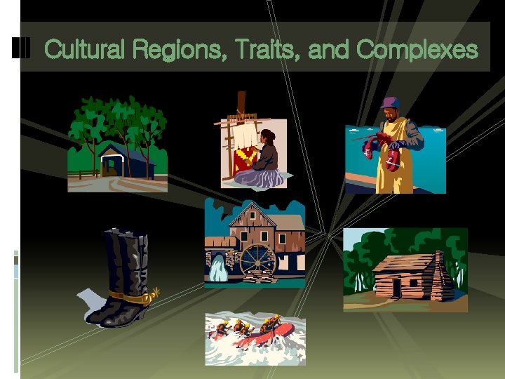 Cultural Regions, Traits, and Complexes 