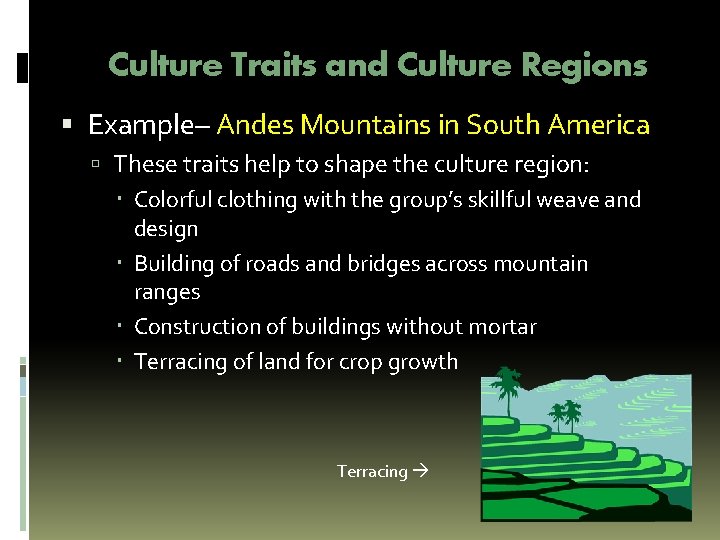 Culture Traits and Culture Regions Example– Andes Mountains in South America These traits help