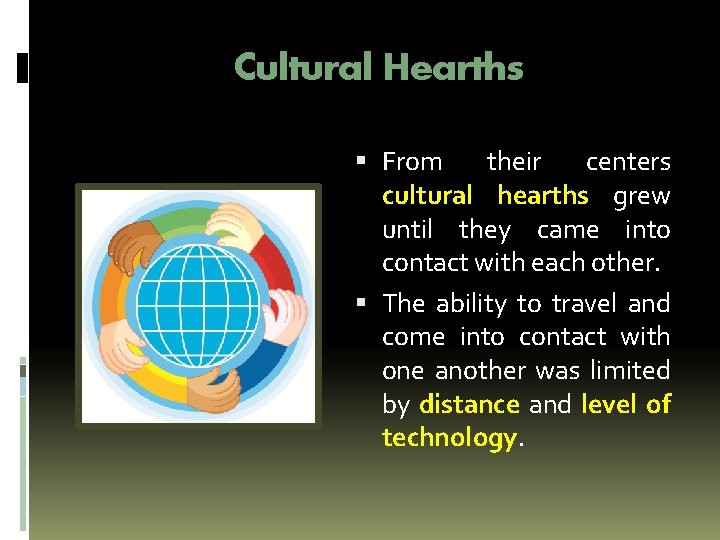 Cultural Hearths From their centers cultural hearths grew until they came into contact with