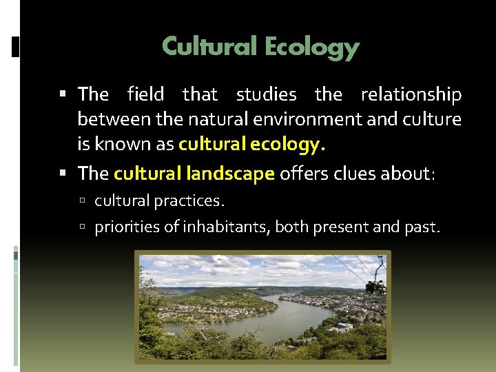 Cultural Ecology The field that studies the relationship between the natural environment and culture