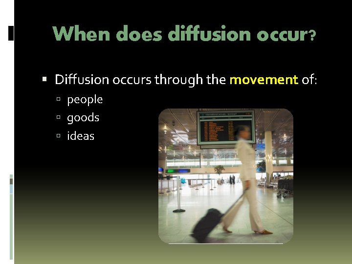 When does diffusion occur? Diffusion occurs through the movement of: people goods ideas 