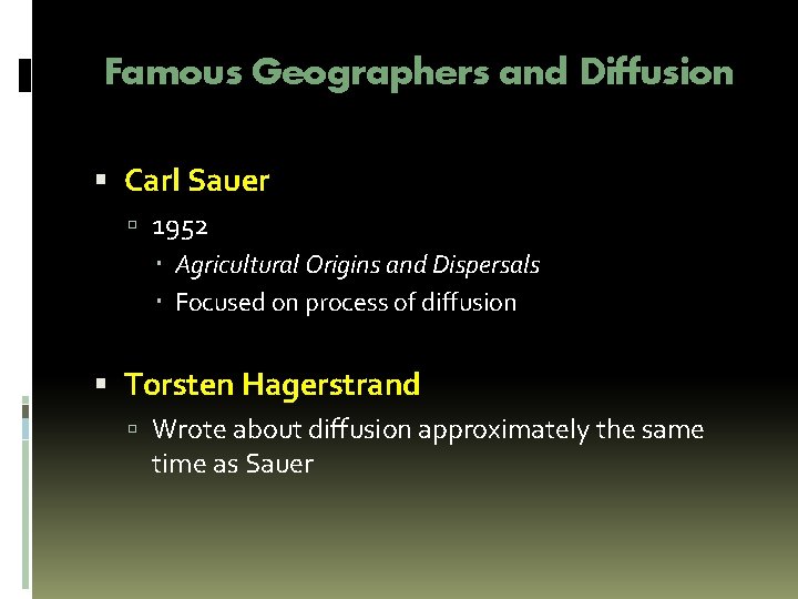 Famous Geographers and Diffusion Carl Sauer 1952 Agricultural Origins and Dispersals Focused on process