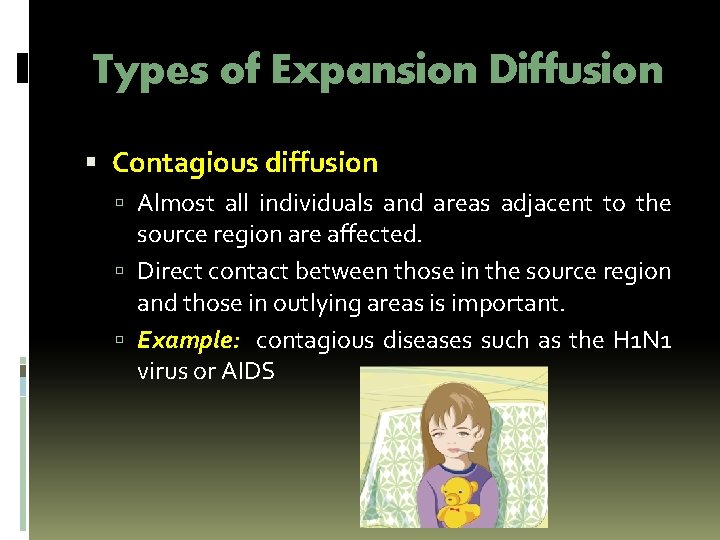 Types of Expansion Diffusion Contagious diffusion Almost all individuals and areas adjacent to the