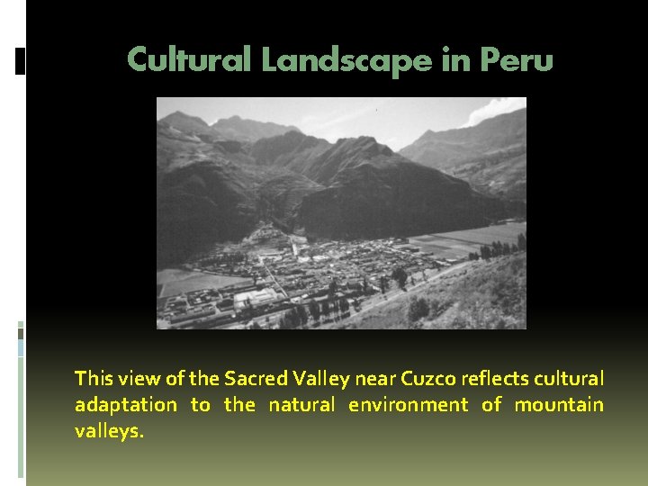 Cultural Landscape in Peru This view of the Sacred Valley near Cuzco reflects cultural