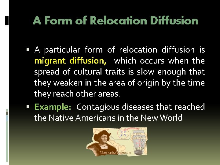 A Form of Relocation Diffusion A particular form of relocation diffusion is migrant diffusion,