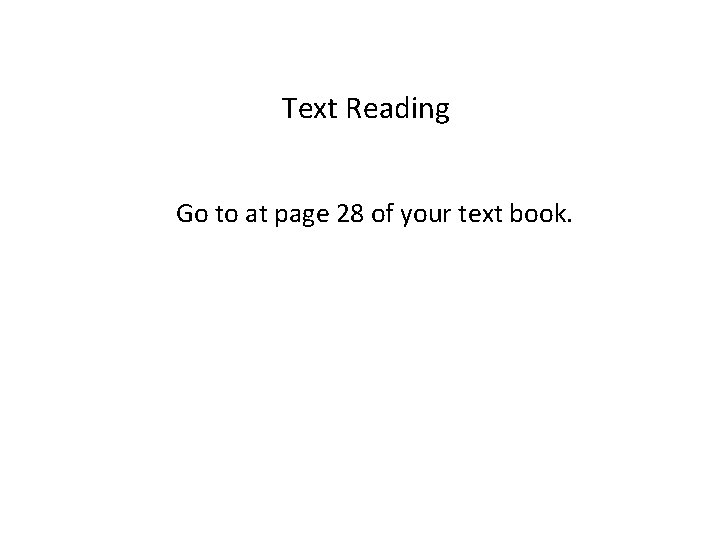 Text Reading Go to at page 28 of your text book. 