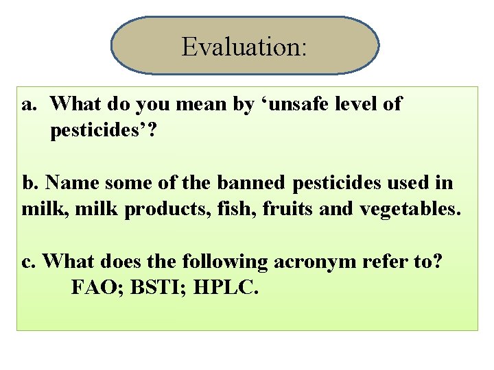 Evaluation: a. What do you mean by ‘unsafe level of pesticides’? b. Name some