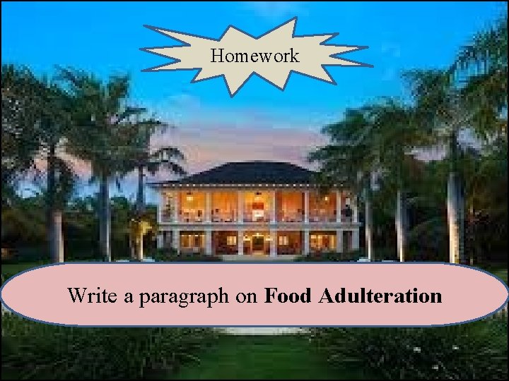 Homework Write a paragraph on Food Adulteration 