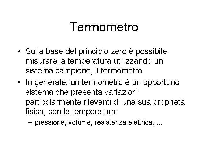 Termometro • Sulla base del principio zero è possibile misurare la temperatura utilizzando un