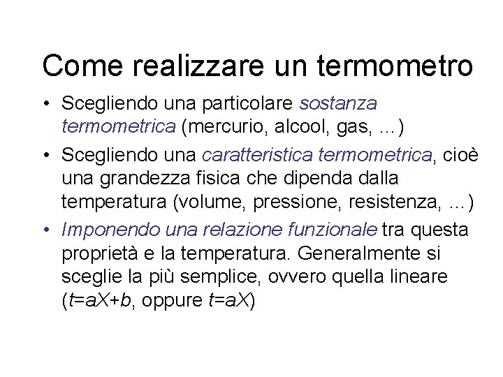 Come realizzare un termometro • Scegliendo una particolare sostanza termometrica (mercurio, alcool, gas, …)