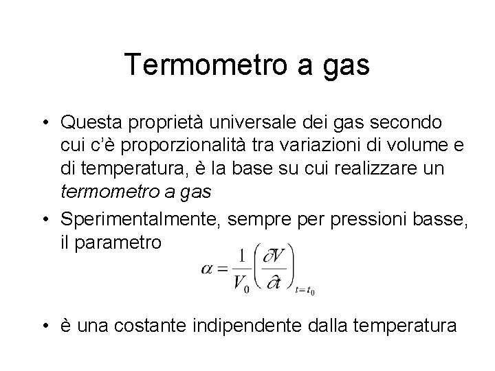 Termometro a gas • Questa proprietà universale dei gas secondo cui c’è proporzionalità tra