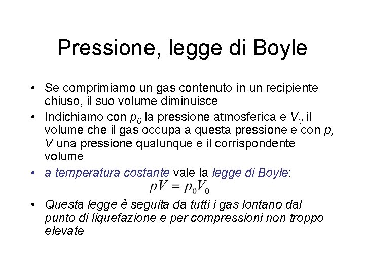 Pressione, legge di Boyle • Se comprimiamo un gas contenuto in un recipiente chiuso,