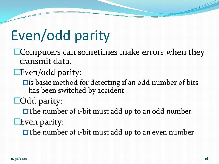 Even/odd parity �Computers can sometimes make errors when they transmit data. �Even/odd parity: �is