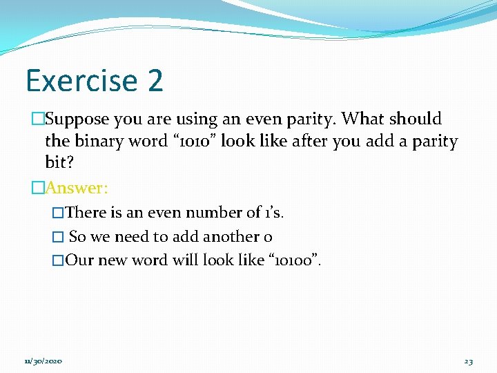 Exercise 2 �Suppose you are using an even parity. What should the binary word