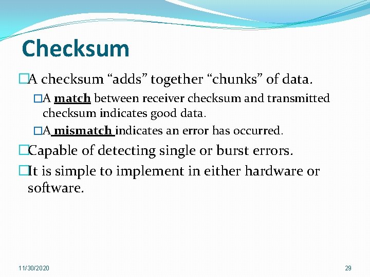 Checksum �A checksum “adds” together “chunks” of data. �A match between receiver checksum and