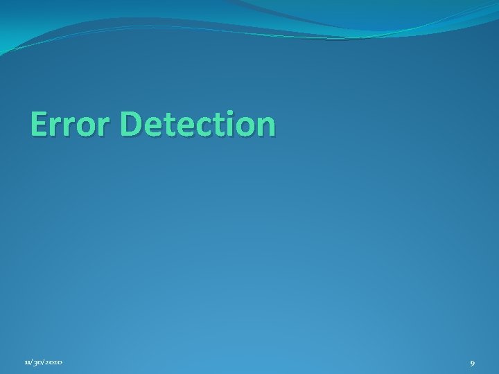 Error Detection 11/30/2020 9 