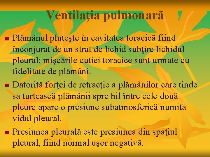 Ventilaţia pulmonară n n n Plămânul pluteşte în cavitatea toracică fiind înconjurat de un