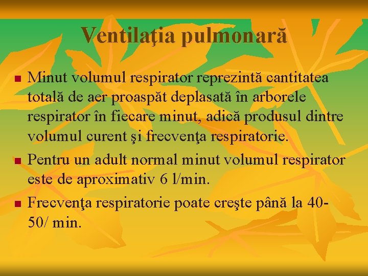 Ventilaţia pulmonară n n n Minut volumul respirator reprezintă cantitatea totală de aer proaspăt