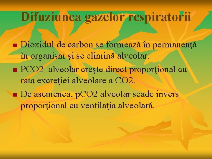 Difuziunea gazelor respiratorii n n n Dioxidul de carbon se formează în permanenţă în