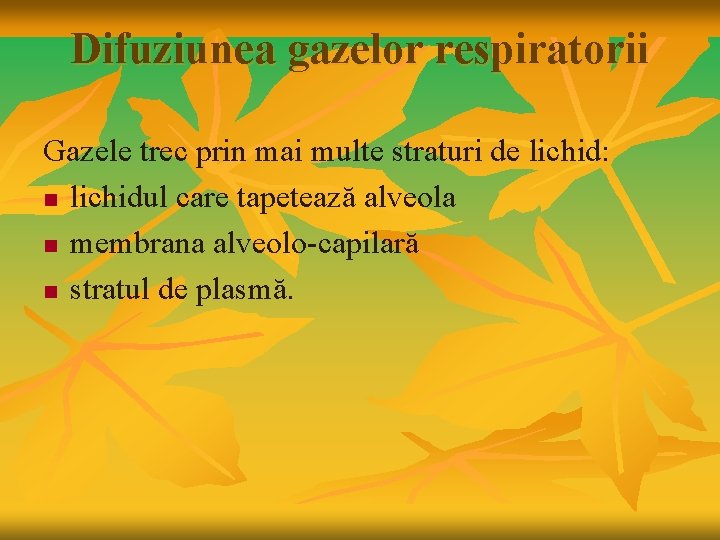 Difuziunea gazelor respiratorii Gazele trec prin mai multe straturi de lichid: n lichidul care