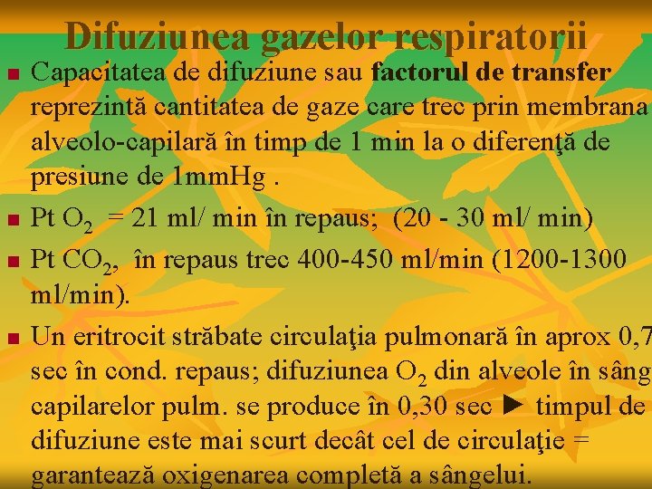 Difuziunea gazelor respiratorii n n Capacitatea de difuziune sau factorul de transfer reprezintă cantitatea