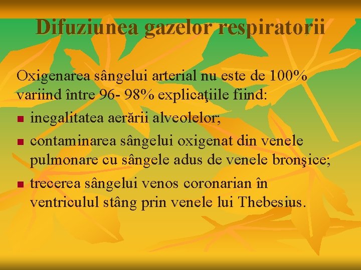 Difuziunea gazelor respiratorii Oxigenarea sângelui arterial nu este de 100% variind între 96 -