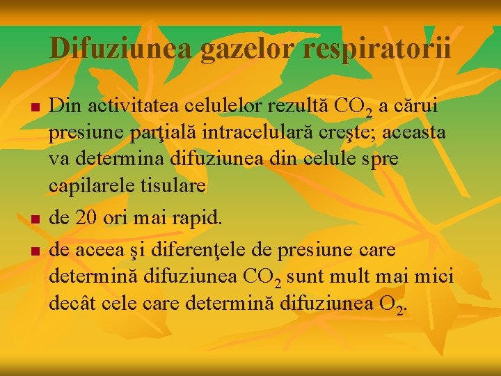 Difuziunea gazelor respiratorii n n n Din activitatea celulelor rezultă CO 2 a cărui