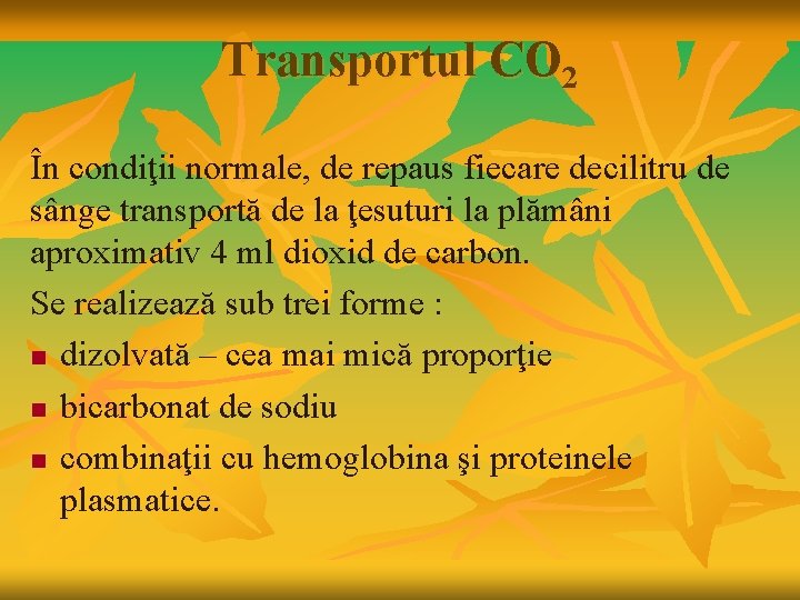 Transportul CO 2 În condiţii normale, de repaus fiecare decilitru de sânge transportă de