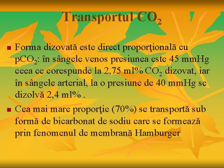 Transportul CO 2 n n Forma dizovată este direct proporţională cu p. CO 2: