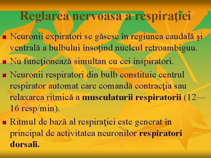 Reglarea nervoasa a respiraţiei n n Neuronii expiratori se găsesc în regiunea caudală şi