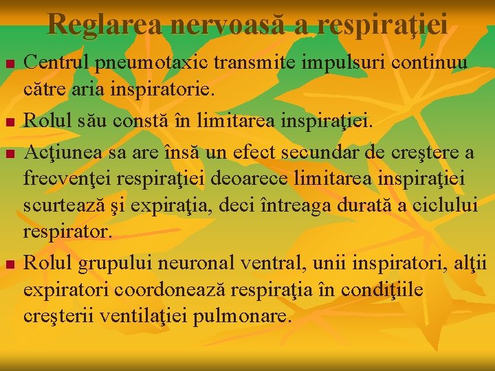 Reglarea nervoasă a respiraţiei n n Centrul pneumotaxic transmite impulsuri continuu către aria inspiratorie.