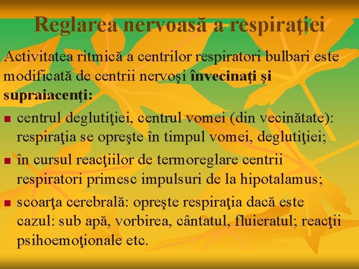 Reglarea nervoasă a respiraţiei Activitatea ritmică a centrilor respiratori bulbari este modificată de centrii