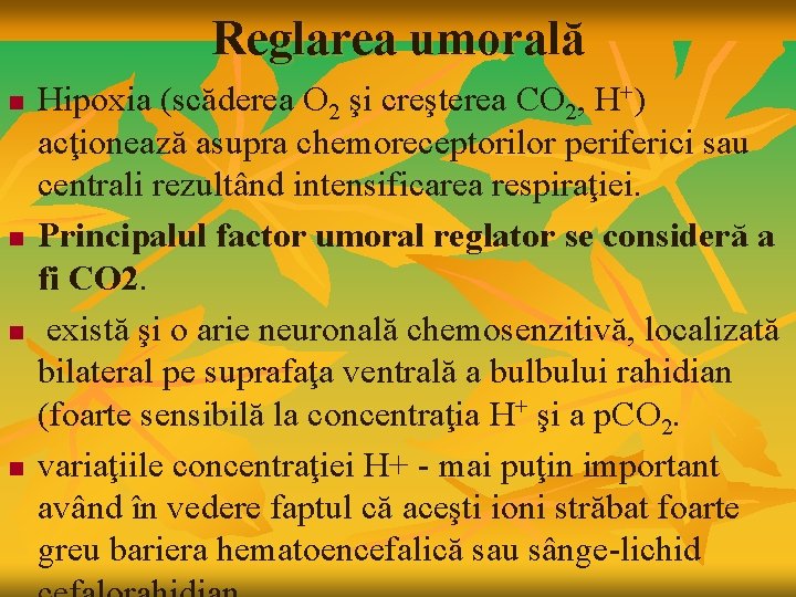 Reglarea umorală n n Hipoxia (scăderea O 2 şi creşterea CO 2, H+) acţionează