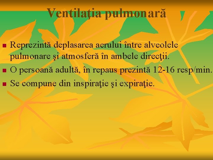 Ventilaţia pulmonară n n n Reprezintă deplasarea aerului între alveolele pulmonare şi atmosferă în