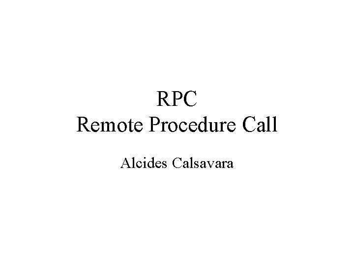 RPC Remote Procedure Call Alcides Calsavara 