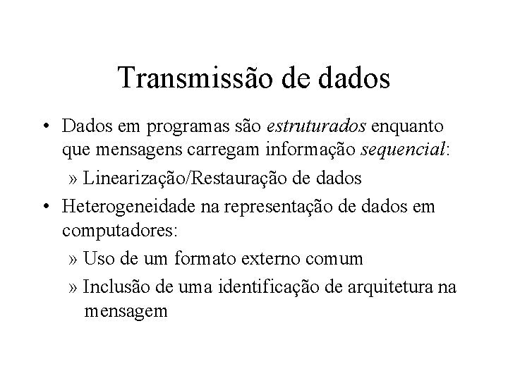 Transmissão de dados • Dados em programas são estruturados enquanto que mensagens carregam informação