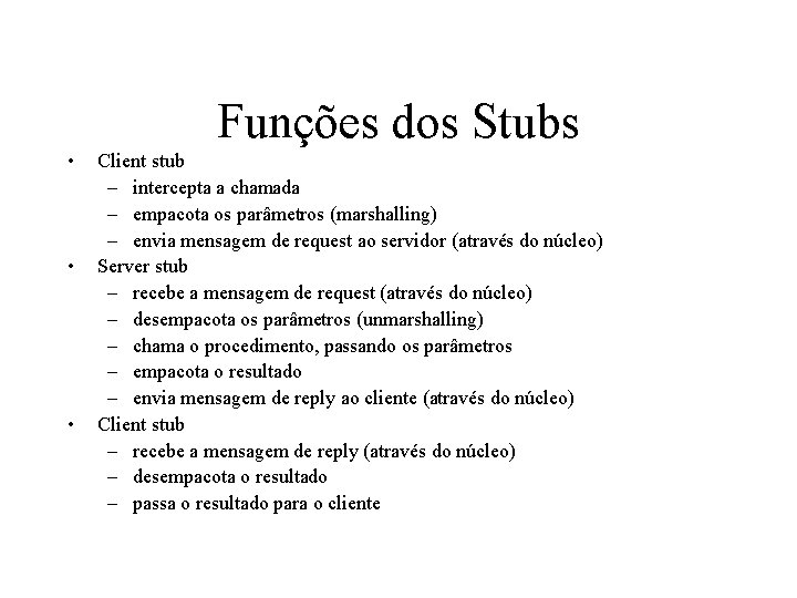 Funções dos Stubs • • • Client stub – intercepta a chamada – empacota